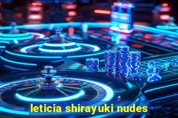 leticia shirayuki nudes